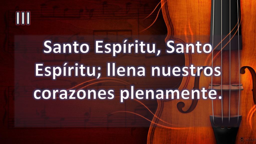 Santo Espíritu, Santo Espíritu; llena nuestros corazones plenamente.