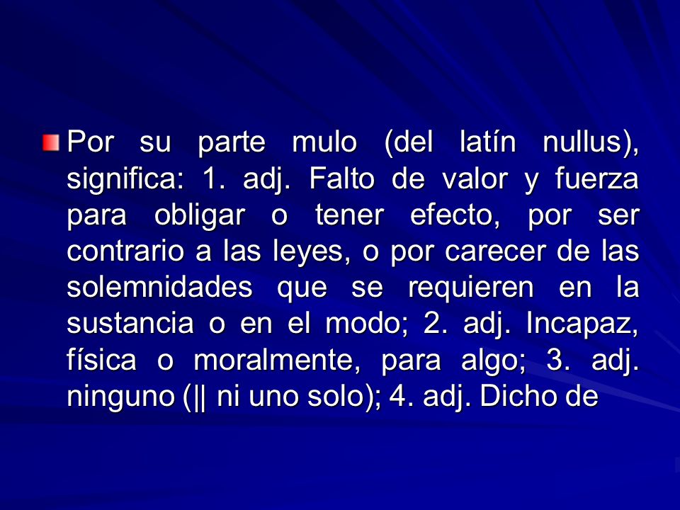 Por su parte mulo (del latín nullus), significa: 1. adj