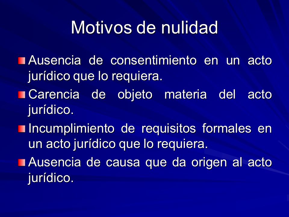 Motivos de nulidad Ausencia de consentimiento en un acto jurídico que lo requiera. Carencia de objeto materia del acto jurídico.