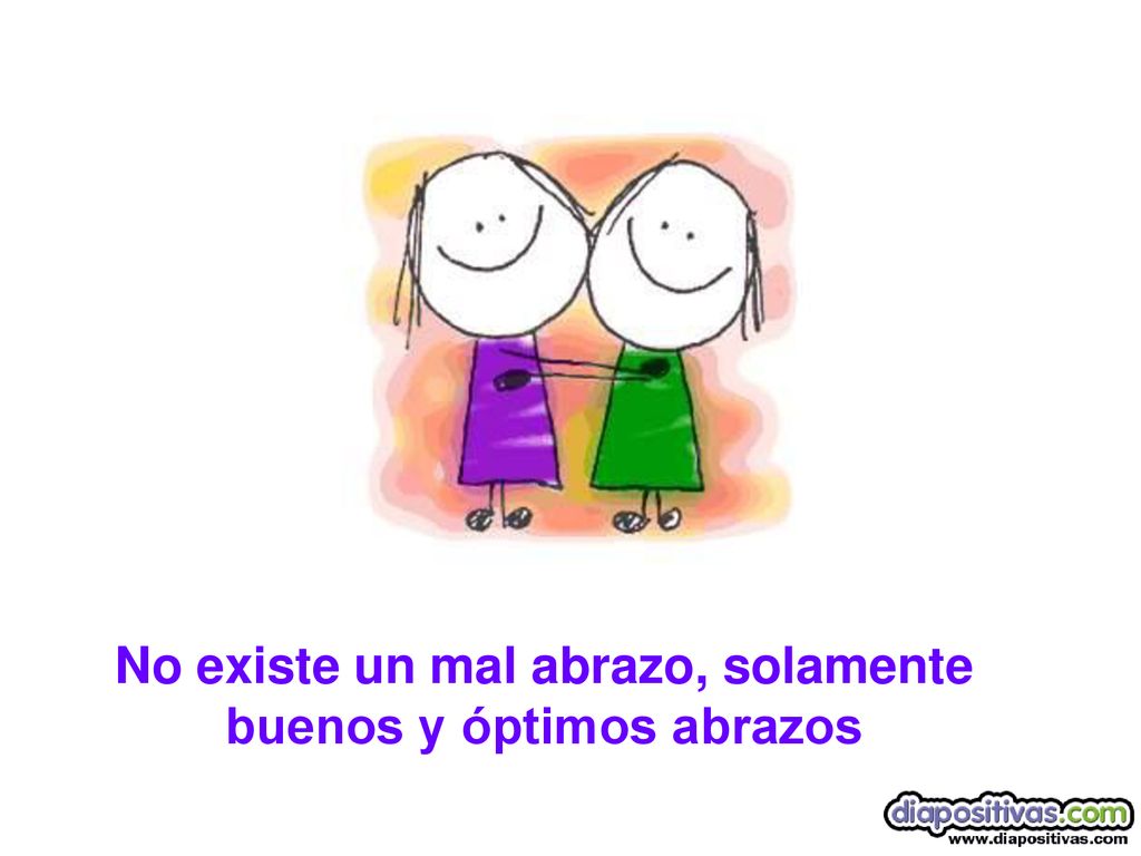 No existe un mal abrazo, solamente buenos y óptimos abrazos