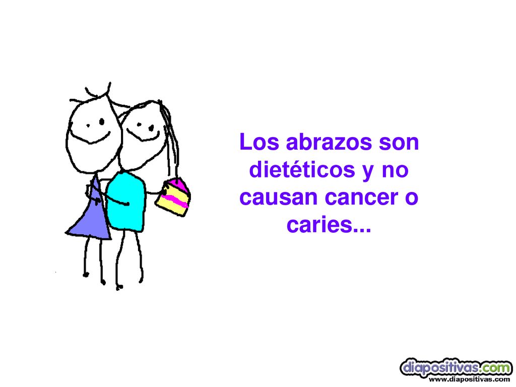 Los abrazos son dietéticos y no causan cancer o caries...