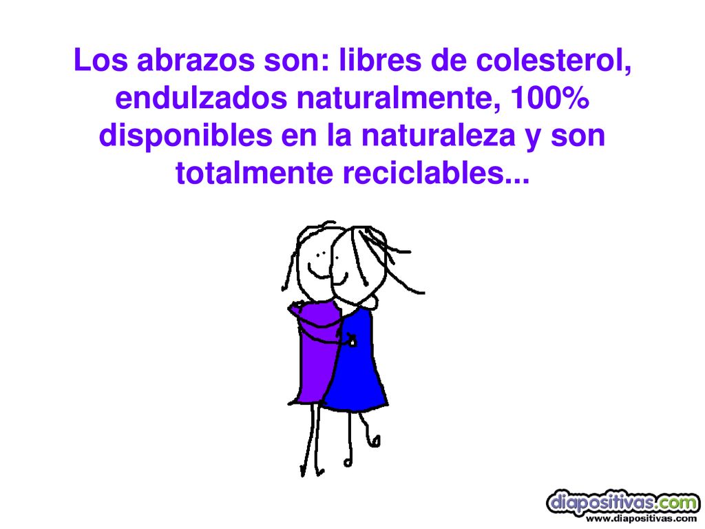 Los abrazos son: libres de colesterol, endulzados naturalmente, 100% disponibles en la naturaleza y son totalmente reciclables...