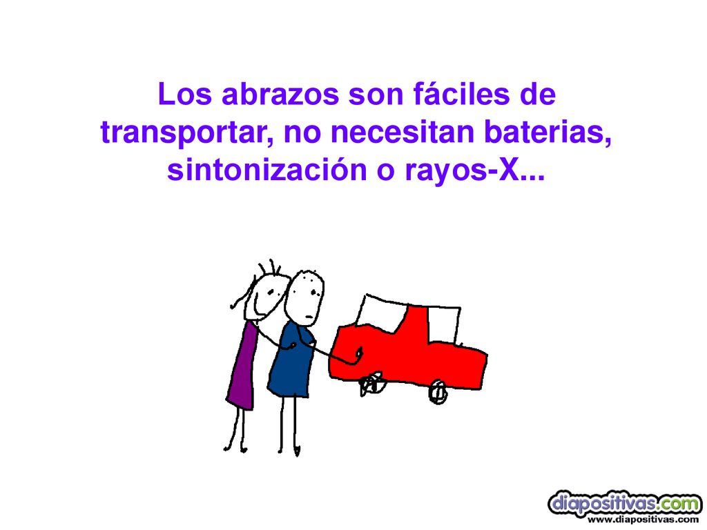 Los abrazos son fáciles de transportar, no necesitan baterias, sintonización o rayos-X...