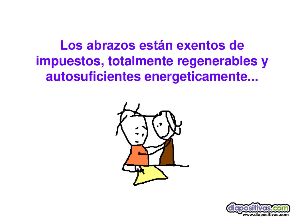 Los abrazos están exentos de impuestos, totalmente regenerables y autosuficientes energeticamente...