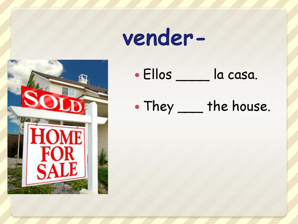 vender- Ellos ____ la casa. They ___ the house.