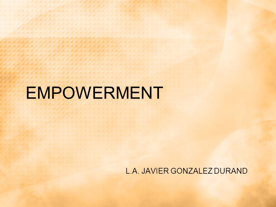 EMPOWERMENT L.A. JAVIER GONZALEZ DURAND