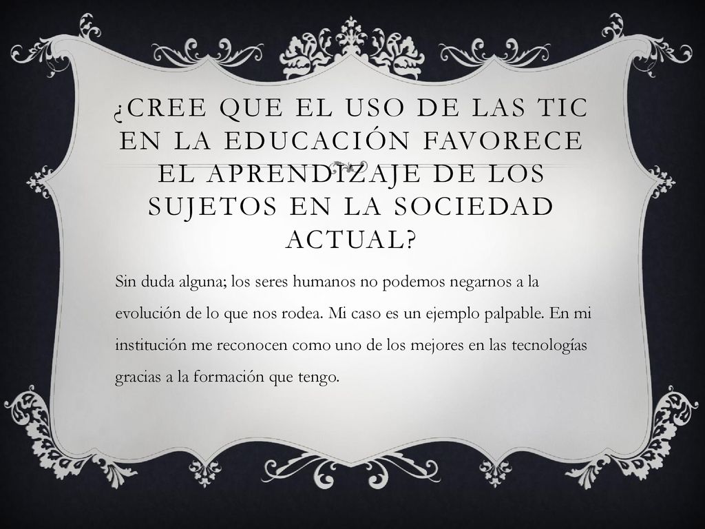 ¿Cree que el uso de las TIC en la educación favorece el aprendizaje de los sujetos en la sociedad actual