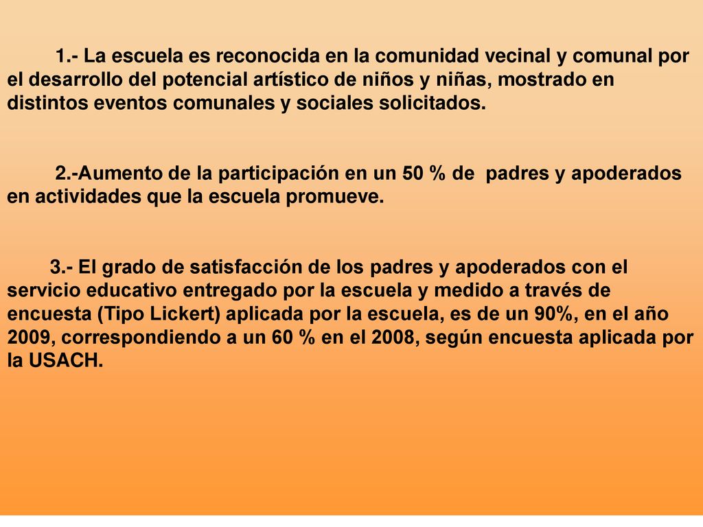 1.- La escuela es reconocida en la comunidad vecinal y comunal por el desarrollo del potencial artístico de niños y niñas, mostrado en distintos eventos comunales y sociales solicitados.