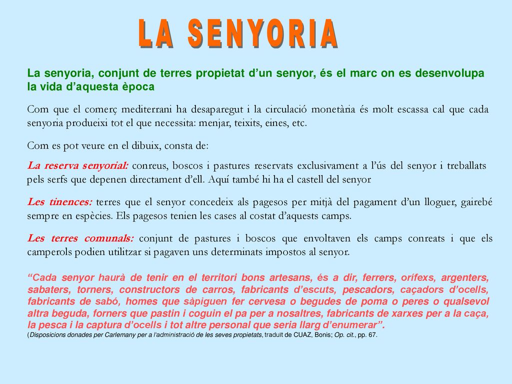 LA SENYORIA La senyoria, conjunt de terres propietat d’un senyor, és el marc on es desenvolupa la vida d’aquesta època.