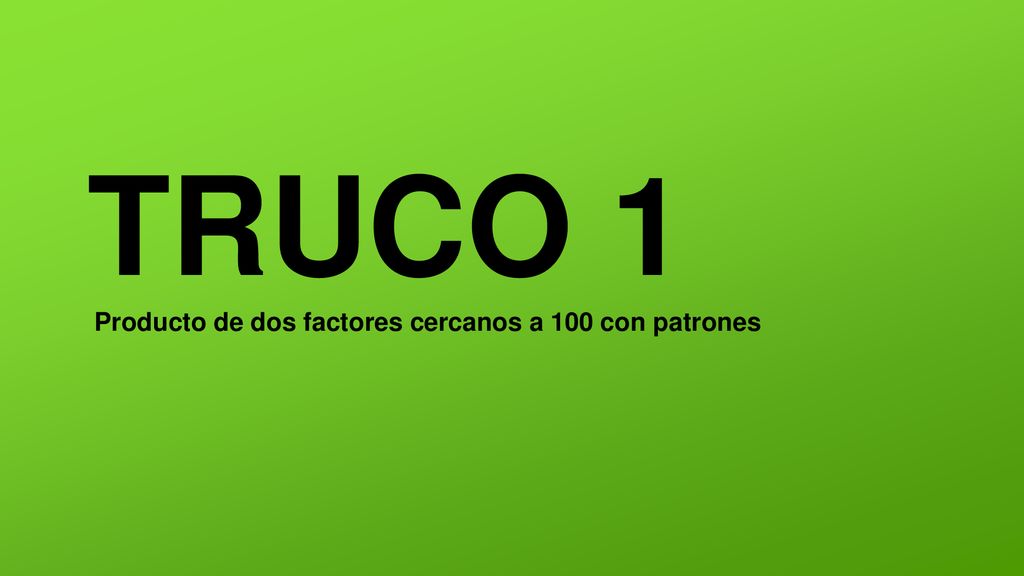 TRUCO 1 Producto de dos factores cercanos a 100 con patrones