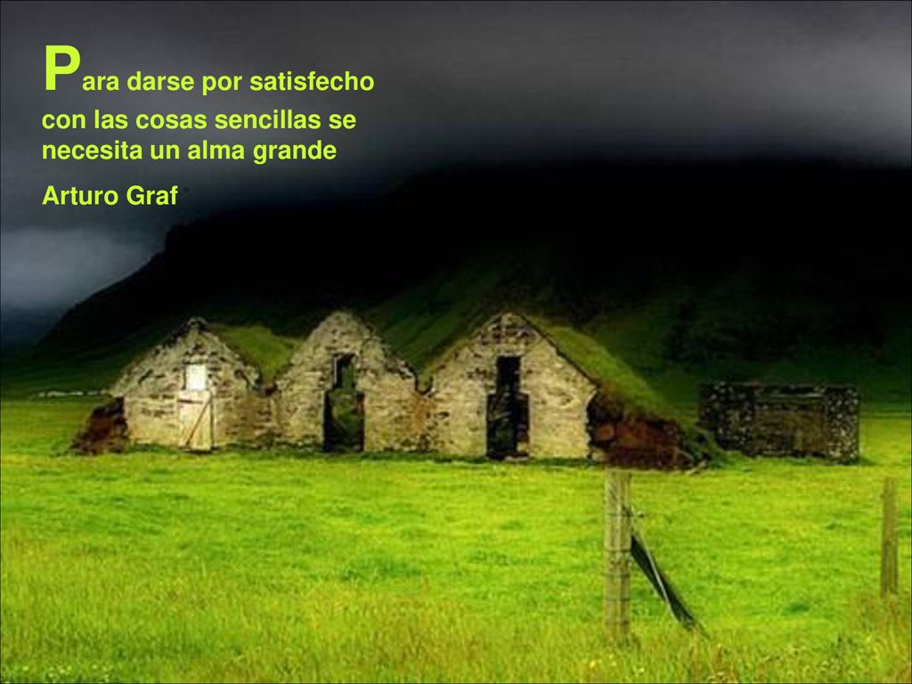 Para darse por satisfecho con las cosas sencillas se necesita un alma grande