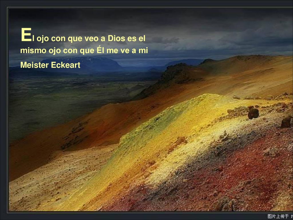El ojo con que veo a Dios es el mismo ojo con que Él me ve a mi