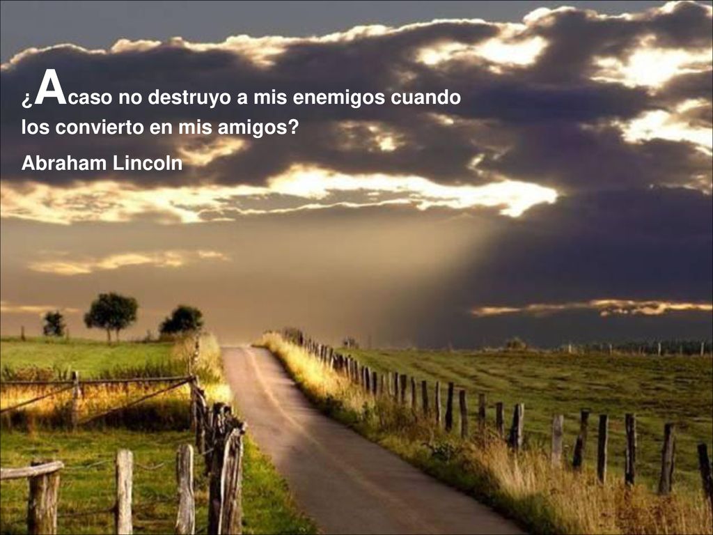 ¿Acaso no destruyo a mis enemigos cuando los convierto en mis amigos
