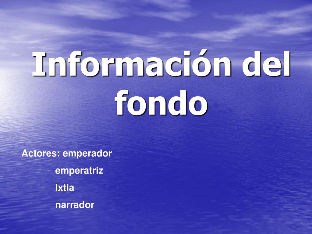Información del fondo Actores: emperador emperatriz Ixtla narrador