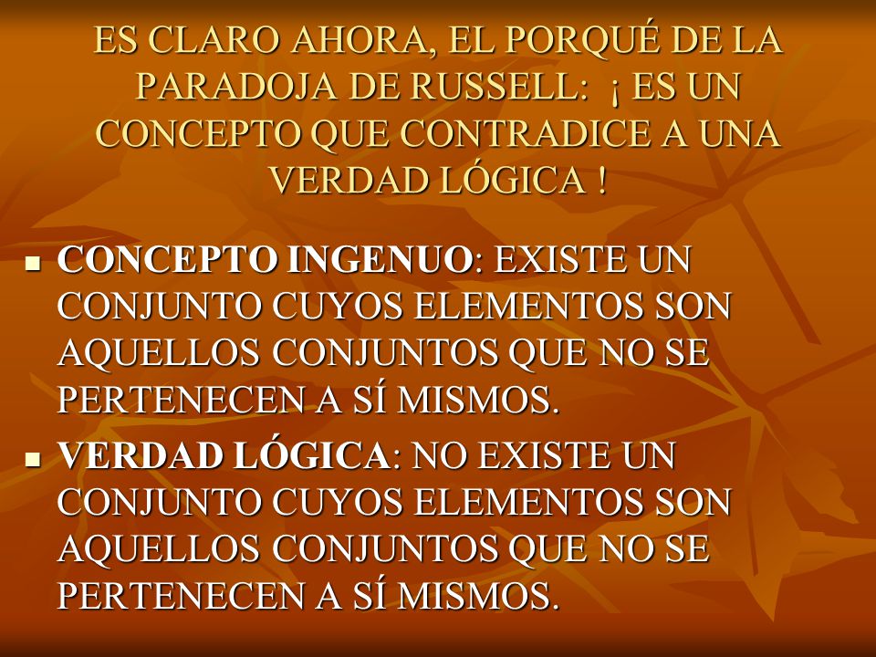 ES CLARO AHORA, EL PORQUÉ DE LA PARADOJA DE RUSSELL: ¡ ES UN CONCEPTO QUE CONTRADICE A UNA VERDAD LÓGICA !