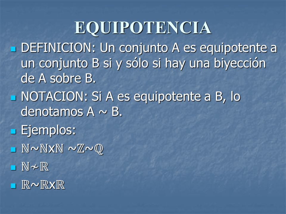 EQUIPOTENCIA DEFINICION: Un conjunto A es equipotente a un conjunto B si y sólo si hay una biyección de A sobre B.