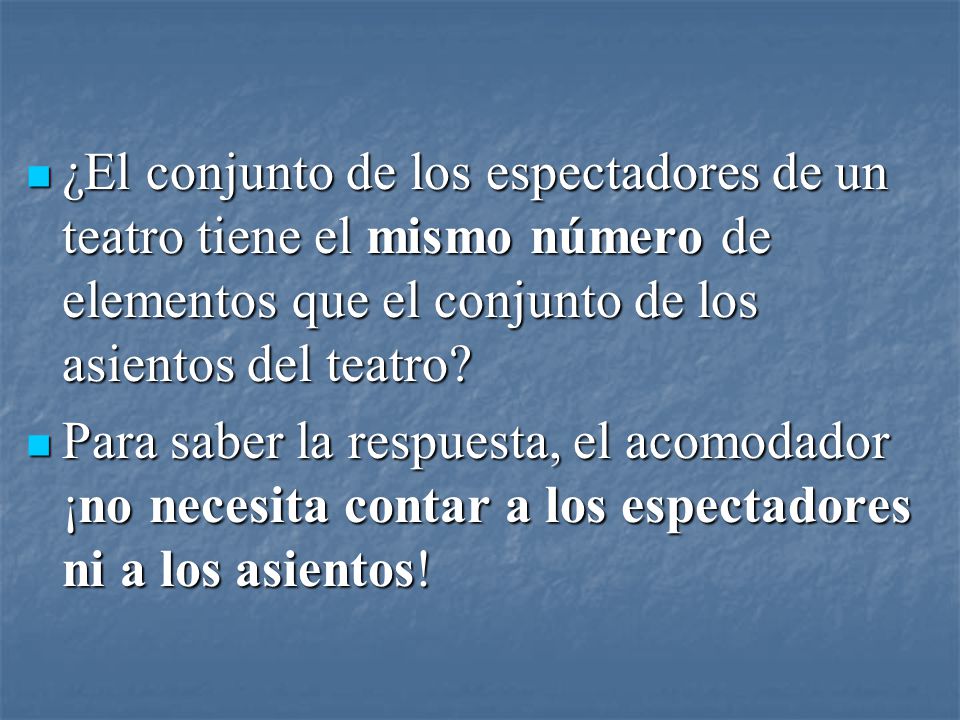 ¿El conjunto de los espectadores de un teatro tiene el mismo número de elementos que el conjunto de los asientos del teatro