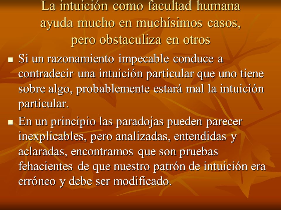 La intuición como facultad humana ayuda mucho en muchísimos casos, pero obstaculiza en otros