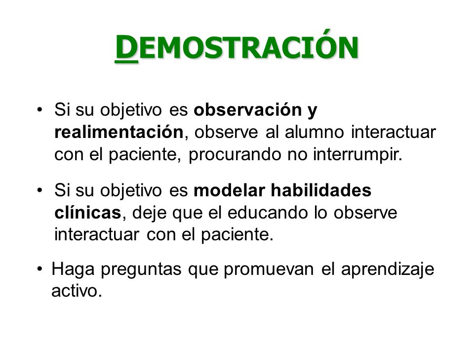 DEMOSTRACIÓN Si su objetivo es observación y realimentación, observe al alumno interactuar con el paciente, procurando no interrumpir.