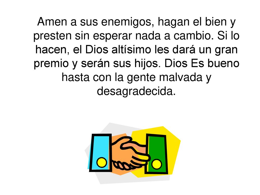 Amen a sus enemigos, hagan el bien y presten sin esperar nada a cambio