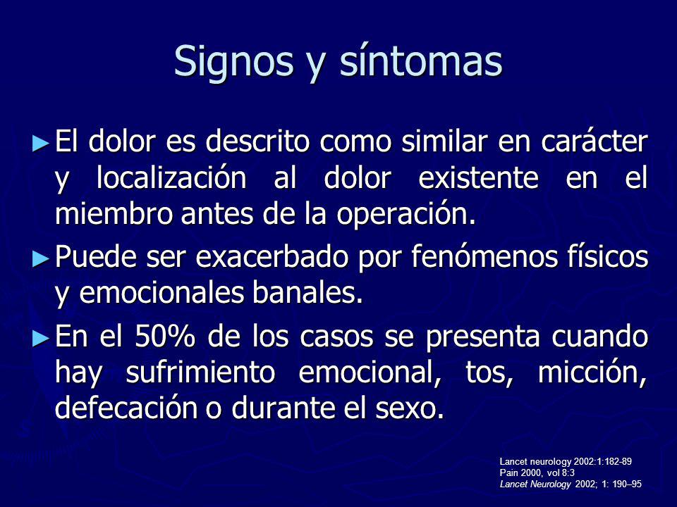 Signos y síntomas El dolor es descrito como similar en carácter y localización al dolor existente en el miembro antes de la operación.