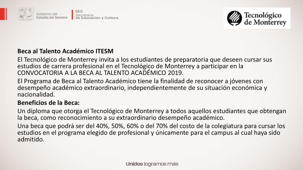 Beca al Talento Académico ITESM El Tecnológico de Monterrey invita a los estudiantes de preparatoria que deseen cursar sus estudios de carrera profesional en el Tecnológico de Monterrey a participar en la CONVOCATORIA A LA BECA AL TALENTO ACADÉMICO 2019.