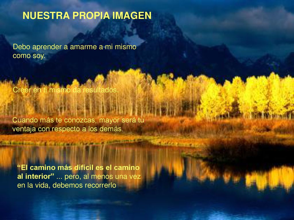 NUESTRA PROPIA IMAGEN Debo aprender a amarme a mi mismo como soy.