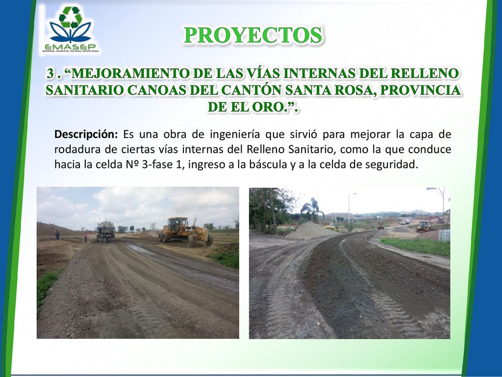 PROYECTOS 3 . MEJORAMIENTO DE LAS VÍAS INTERNAS DEL RELLENO SANITARIO CANOAS DEL CANTÓN SANTA ROSA, PROVINCIA DE EL ORO. .