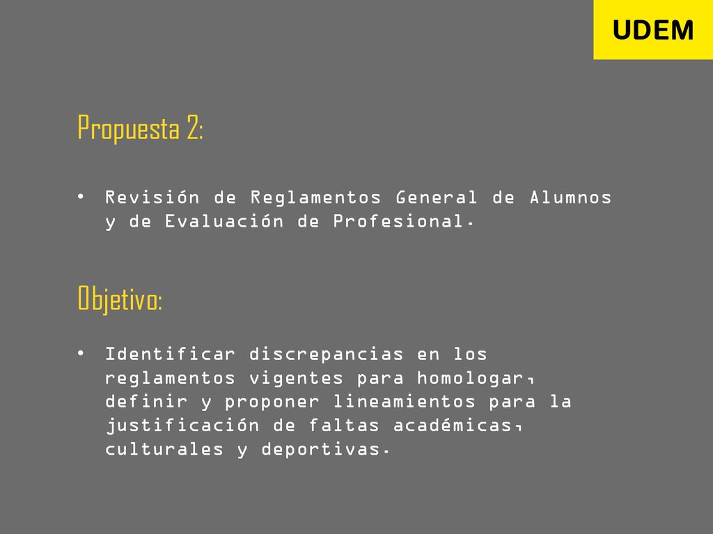Propuesta 2: Revisión de Reglamentos General de Alumnos y de Evaluación de Profesional. Objetivo: