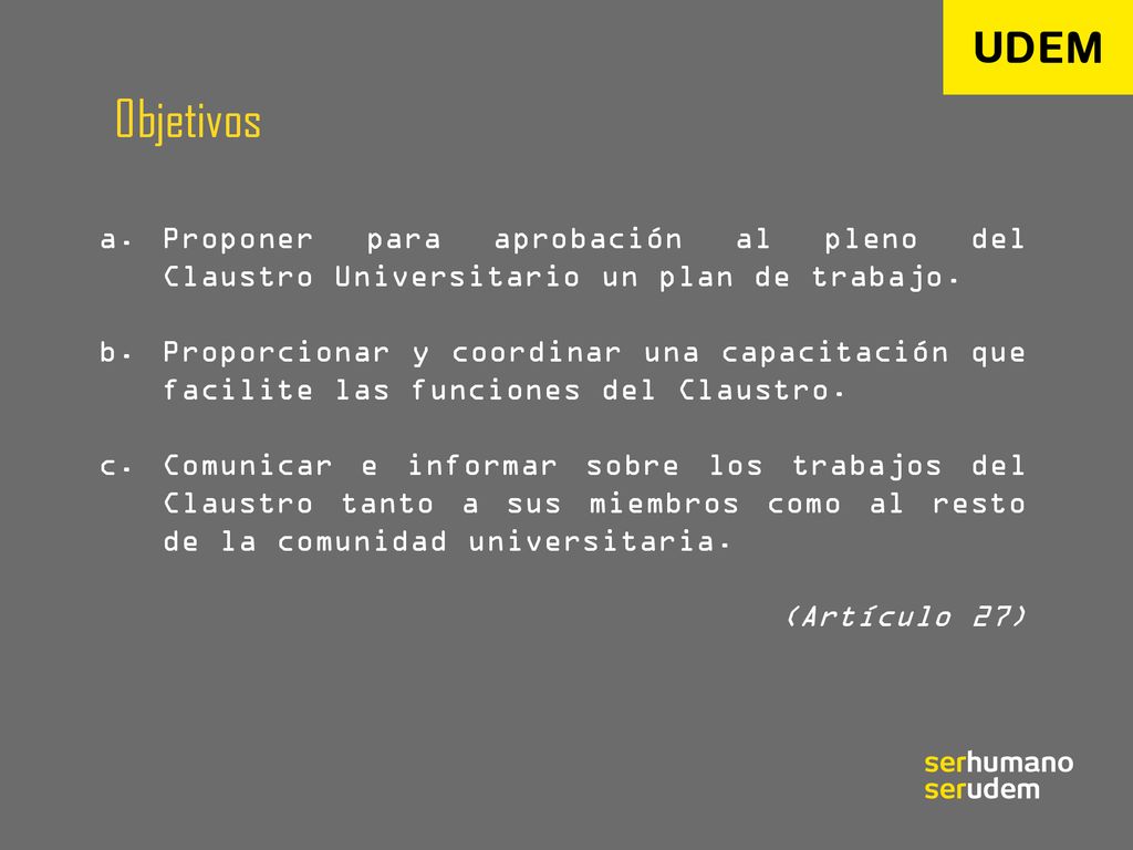 Objetivos Proponer para aprobación al pleno del Claustro Universitario un plan de trabajo.