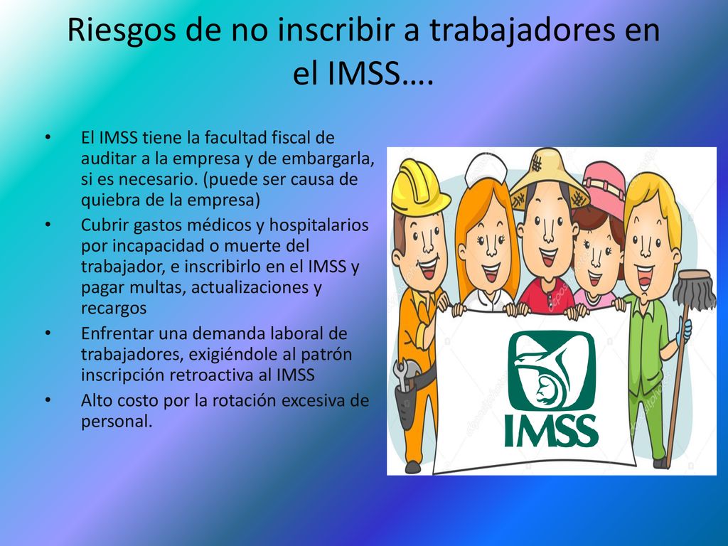 Riesgos de no inscribir a trabajadores en el IMSS….