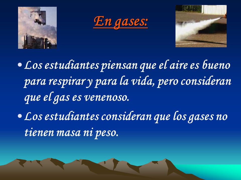 En gases: Los estudiantes piensan que el aire es bueno para respirar y para la vida, pero consideran que el gas es venenoso.