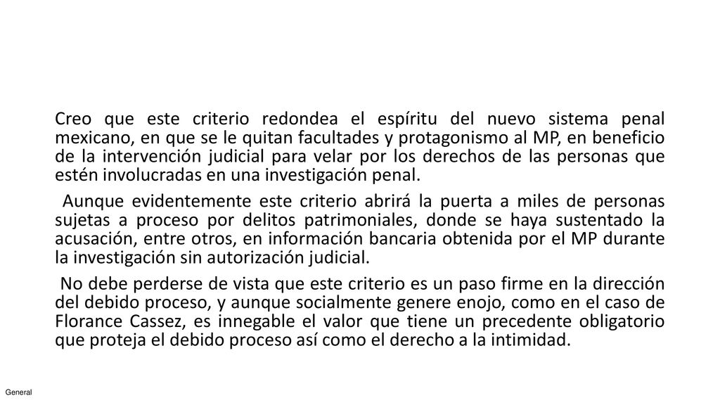Creo que este criterio redondea el espíritu del nuevo sistema penal mexicano, en que se le quitan facultades y protagonismo al MP, en beneficio de la intervención judicial para velar por los derechos de las personas que estén involucradas en una investigación penal.