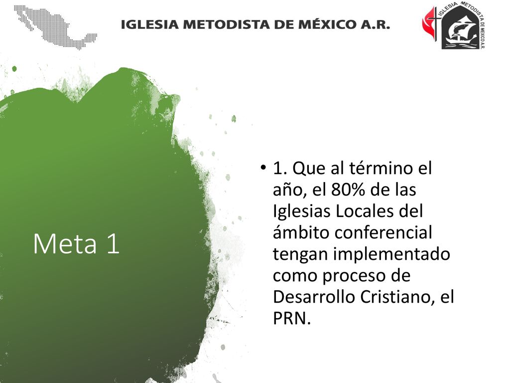 1. Que al término el año, el 80% de las Iglesias Locales del ámbito conferencial tengan implementado como proceso de Desarrollo Cristiano, el PRN.