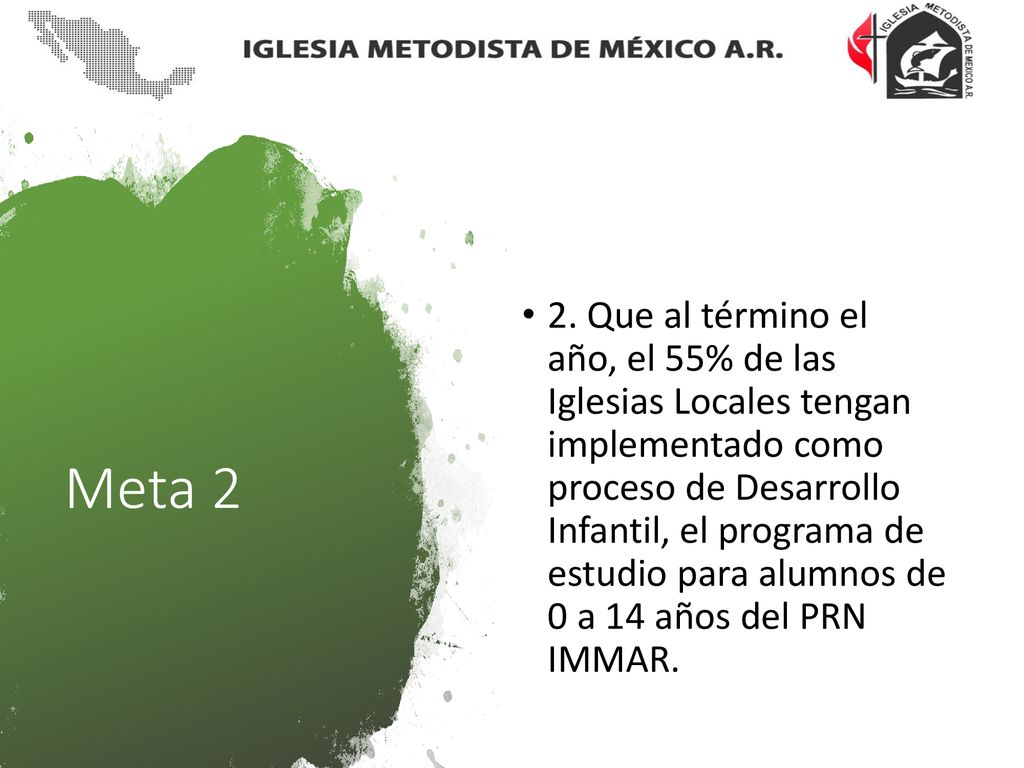 2. Que al término el año, el 55% de las Iglesias Locales tengan implementado como proceso de Desarrollo Infantil, el programa de estudio para alumnos de 0 a 14 años del PRN IMMAR.