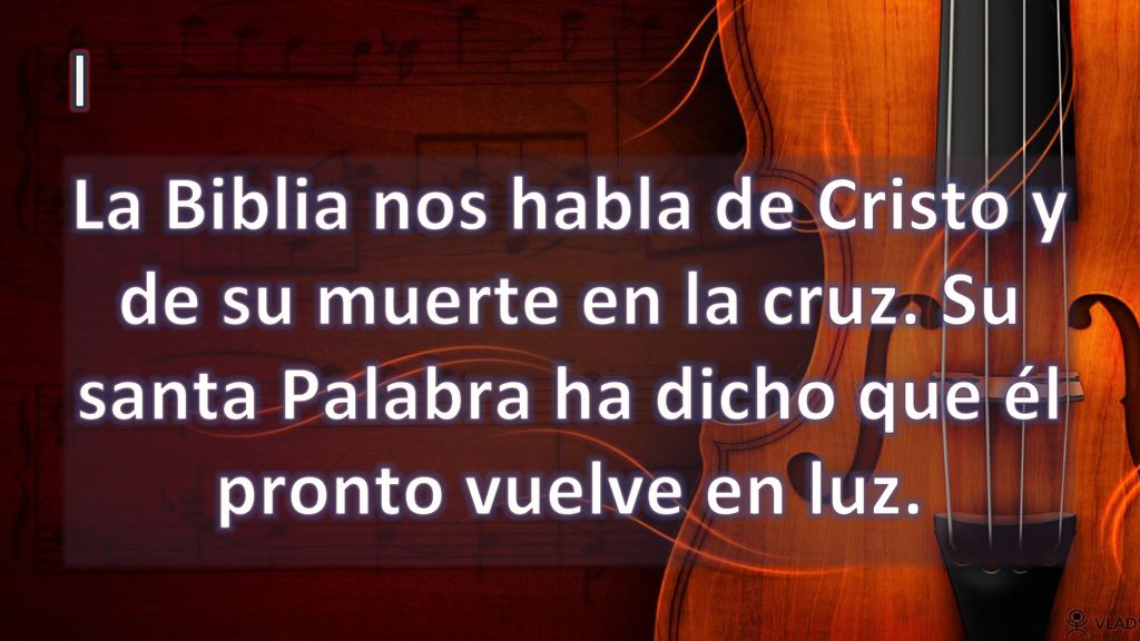 I La Biblia nos habla de Cristo y de su muerte en la cruz.