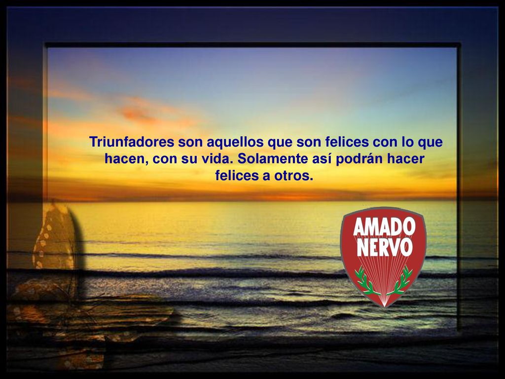 Triunfadores son aquellos que son felices con lo que hacen, con su vida.