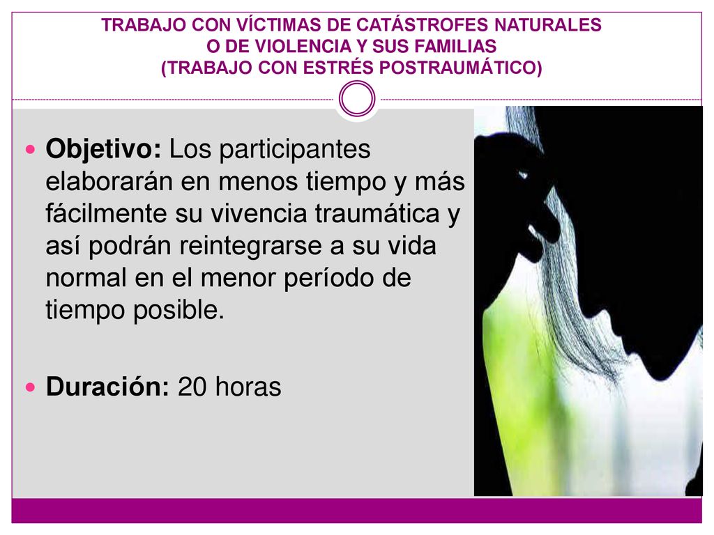TRABAJO CON VÍCTIMAS DE CATÁSTROFES NATURALES O DE VIOLENCIA Y SUS FAMILIAS (TRABAJO CON ESTRÉS POSTRAUMÁTICO)