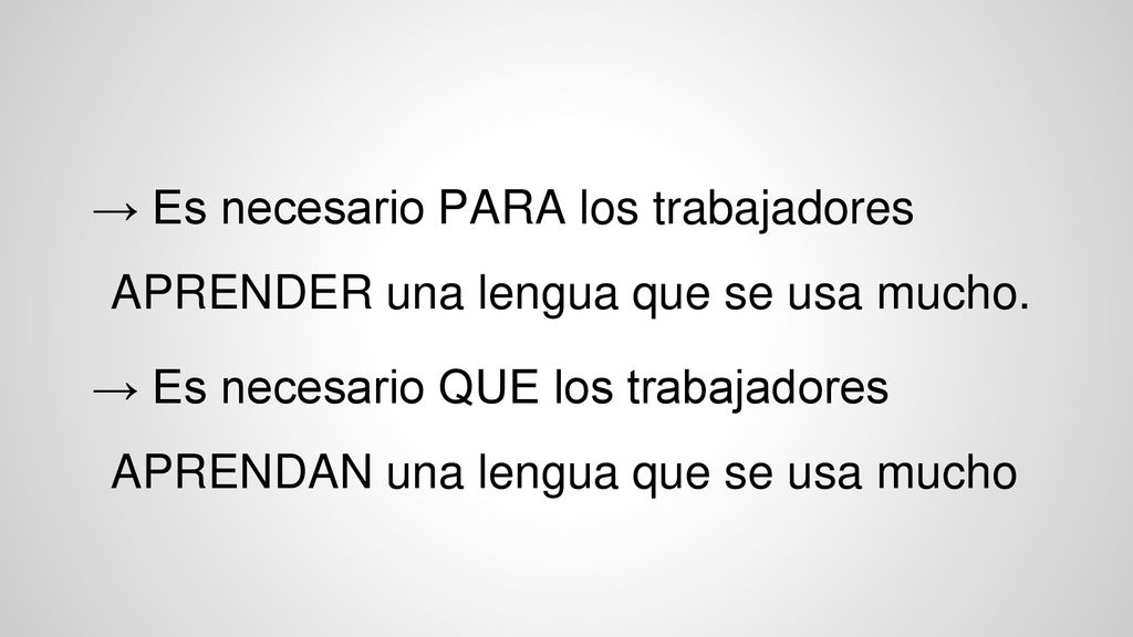 → Es necesario PARA los trabajadores APRENDER una lengua que se usa mucho.