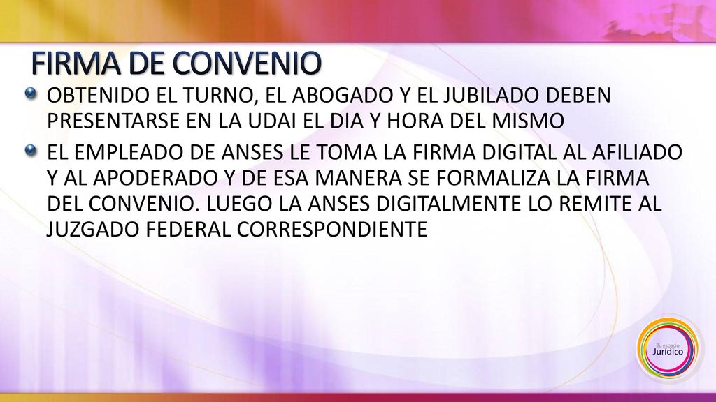 FIRMA DE CONVENIO OBTENIDO EL TURNO, EL ABOGADO Y EL JUBILADO DEBEN PRESENTARSE EN LA UDAI EL DIA Y HORA DEL MISMO.