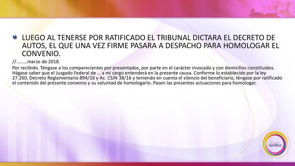 LUEGO AL TENERSE POR RATIFICADO EL TRIBUNAL DICTARA EL DECRETO DE AUTOS, EL QUE UNA VEZ FIRME PASARA A DESPACHO PARA HOMOLOGAR EL CONVENIO.