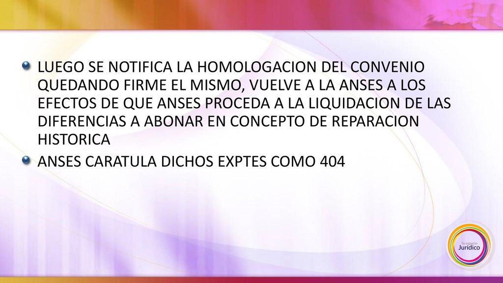 LUEGO SE NOTIFICA LA HOMOLOGACION DEL CONVENIO QUEDANDO FIRME EL MISMO, VUELVE A LA ANSES A LOS EFECTOS DE QUE ANSES PROCEDA A LA LIQUIDACION DE LAS DIFERENCIAS A ABONAR EN CONCEPTO DE REPARACION HISTORICA