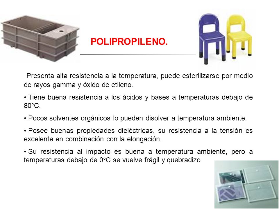 POLIPROPILENO. Presenta alta resistencia a la temperatura, puede esterilizarse por medio de rayos gamma y óxido de etileno.