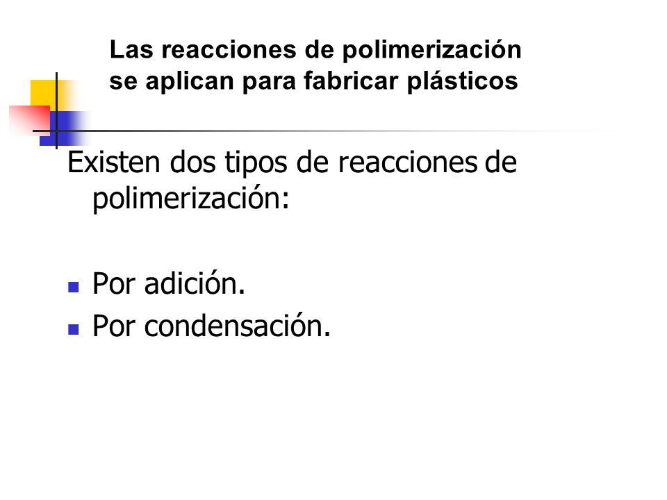 Existen dos tipos de reacciones de polimerización: