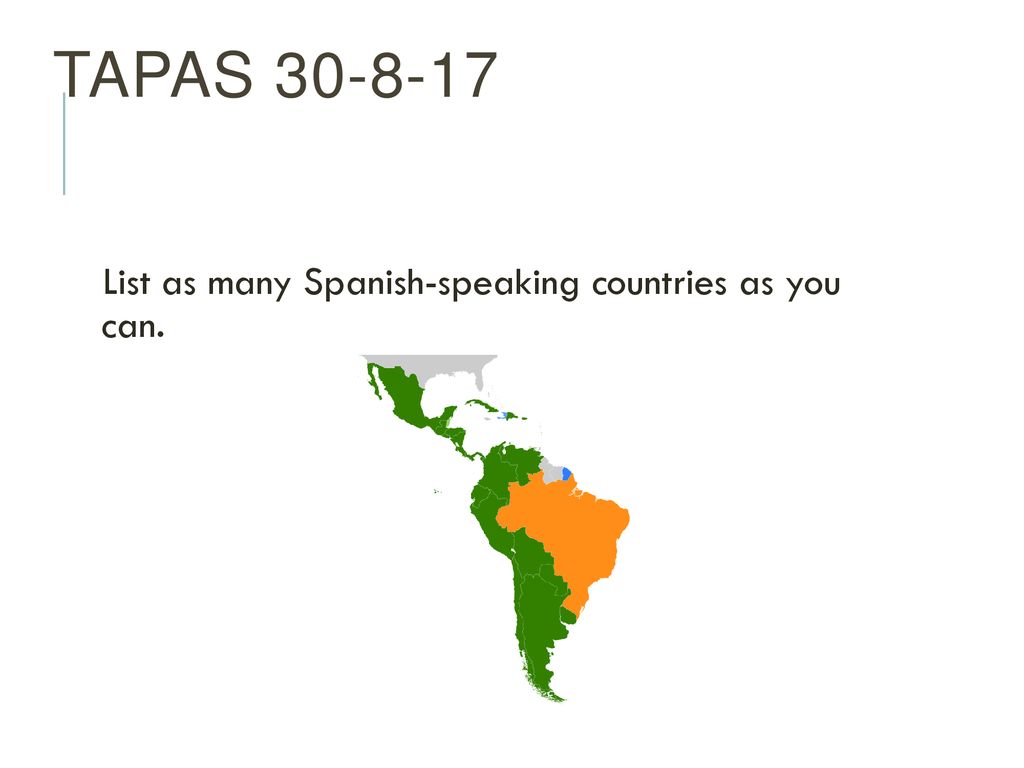 Tapas List as many Spanish-speaking countries as you can.