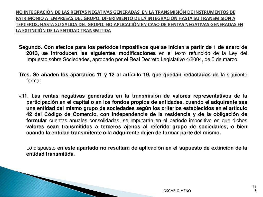 NO INTEGRACIÓN DE LAS RENTAS NEGATIVAS GENERADAS EN LA TRANSMISIÓN DE INSTRUMENTOS DE PATRIMONIO A EMPRESAS DEL GRUPO. DIFERIMIENTO DE LA INTEGRACIÓN HASTA SU TRANSMISIÓN A TERCEROS, HASTA SU SALIDA DEL GRUPO. NO APLICACIÓN EN CASO DE RENTAS NEGATIVAS GENERADAS EN LA EXTINCIÓN DE LA ENTIDAD TRANSMITIDA