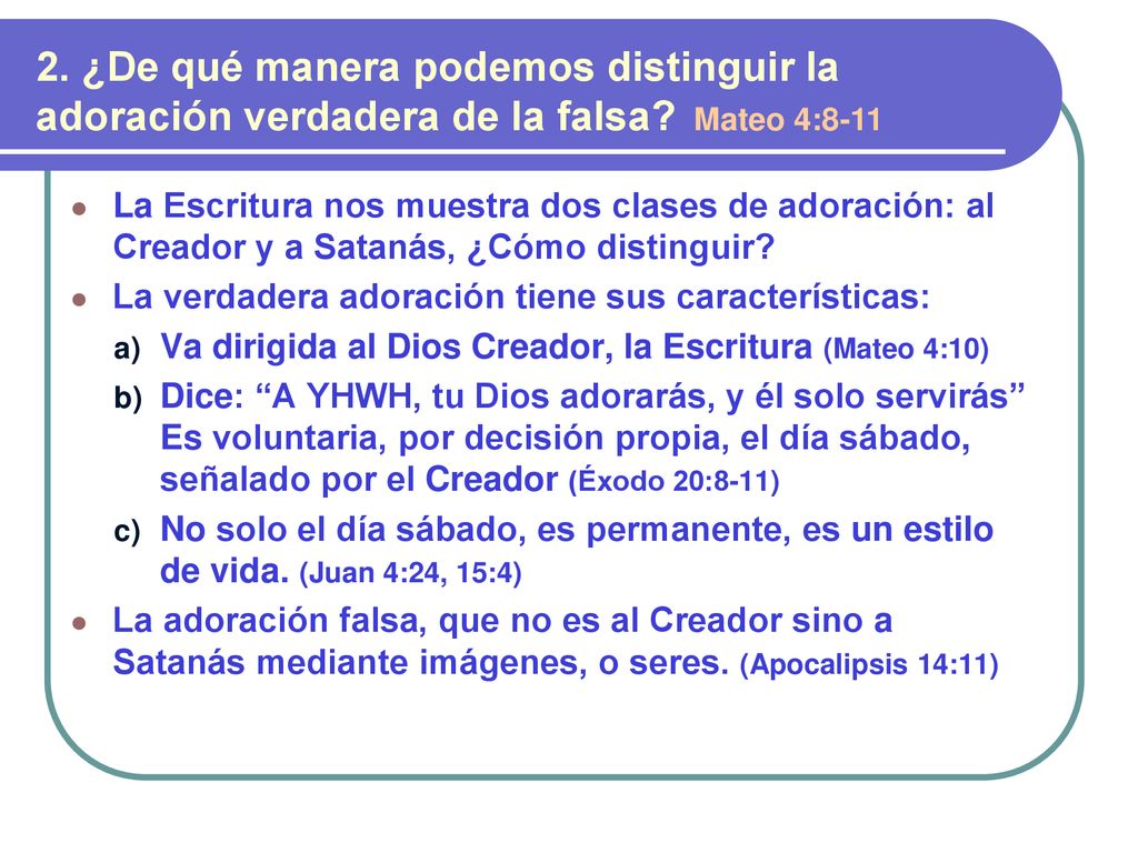 2. ¿De qué manera podemos distinguir la adoración verdadera de la falsa Mateo 4:8-11