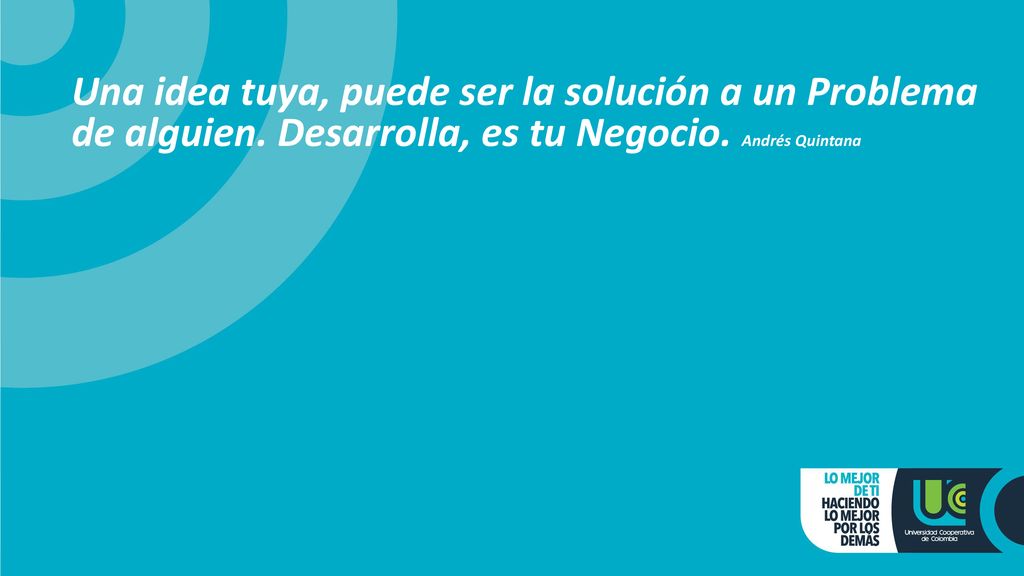 Una idea tuya, puede ser la solución a un Problema de alguien