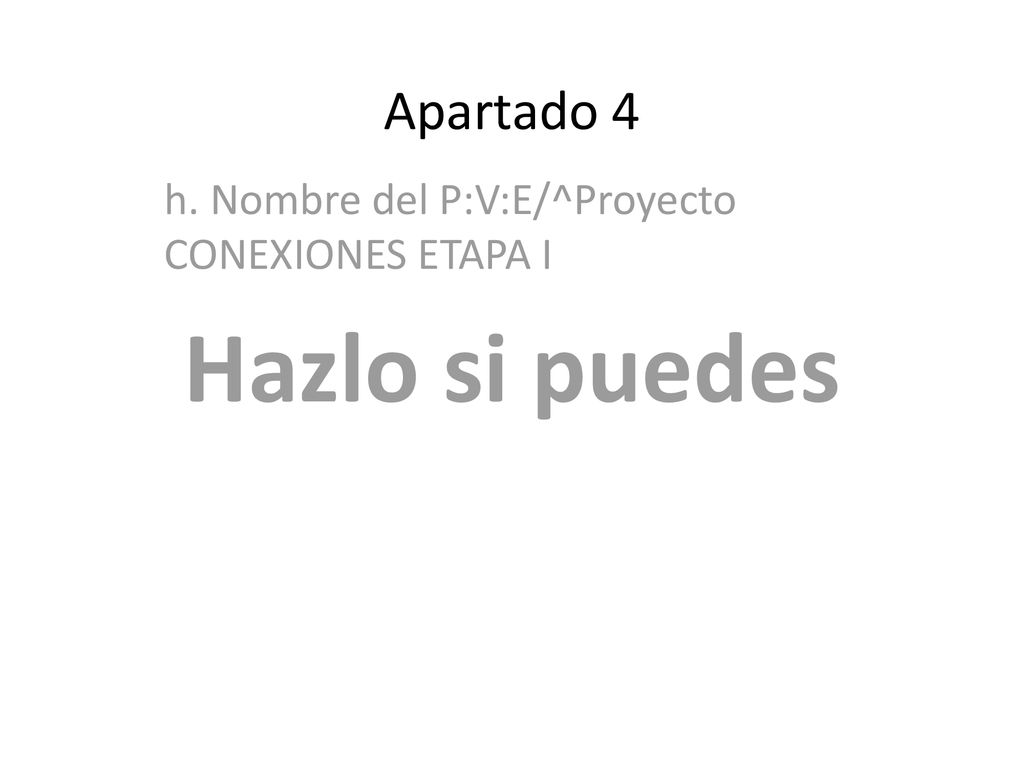 h. Nombre del P:V:E/^Proyecto CONEXIONES ETAPA I Hazlo si puedes