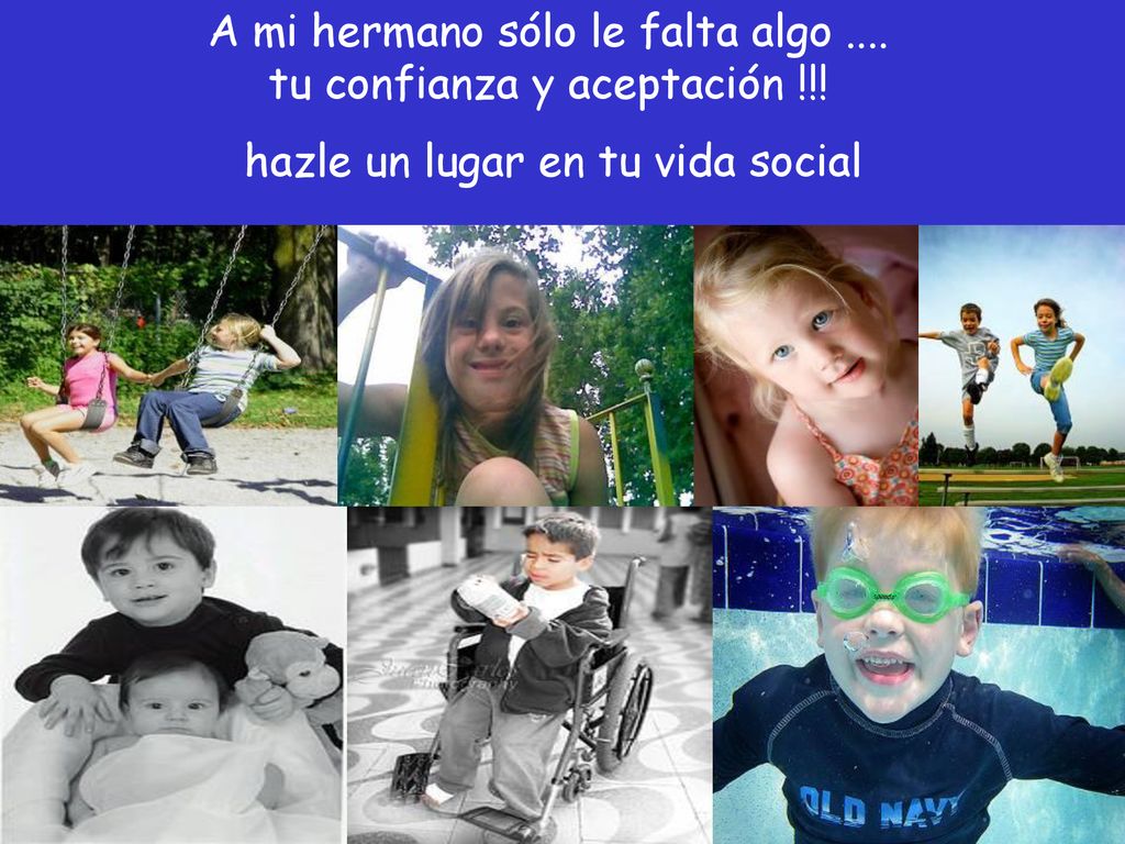 A mi hermano sólo le falta algo. tu confianza y aceptación